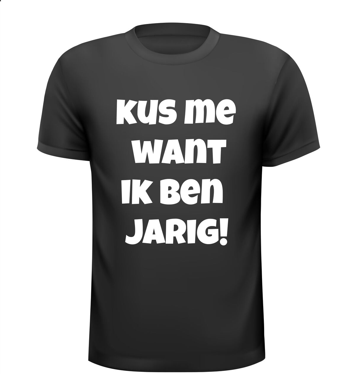 Kus me want ik ben jarig verjaardag T-shirt