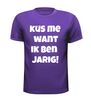 foto 3 Kus me want ik ben jarig verjaardag T-shirt