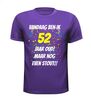 foto 3 vandaag ben ik 52 jaar oud maar nog even stout shirt