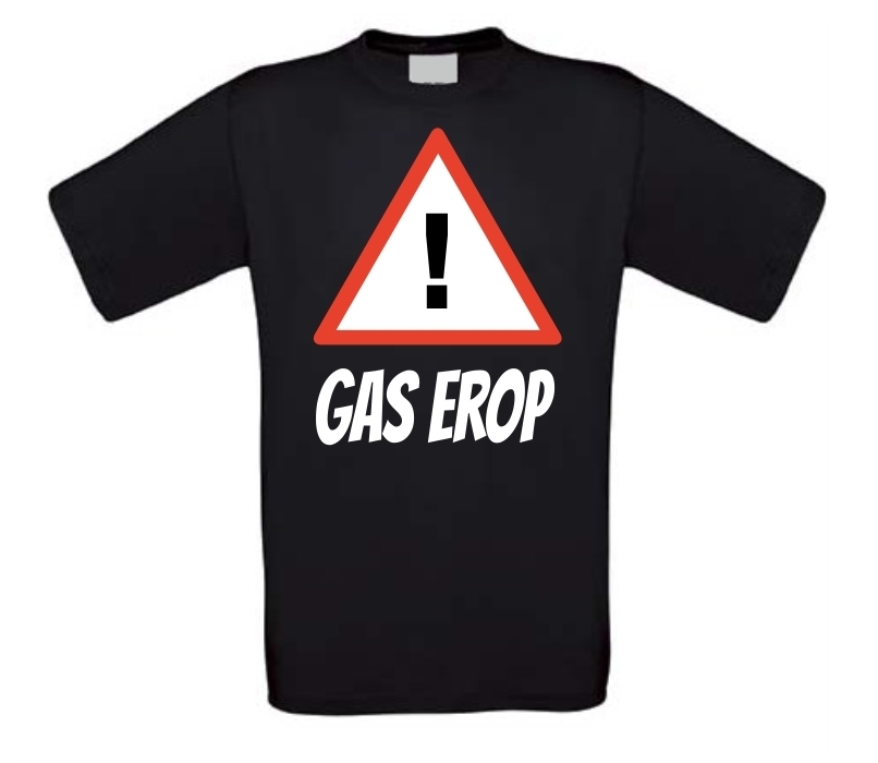 Gas erop t-shirt