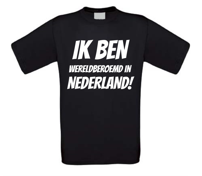 Ik ben wereldberoemd in Nederland T-shirt