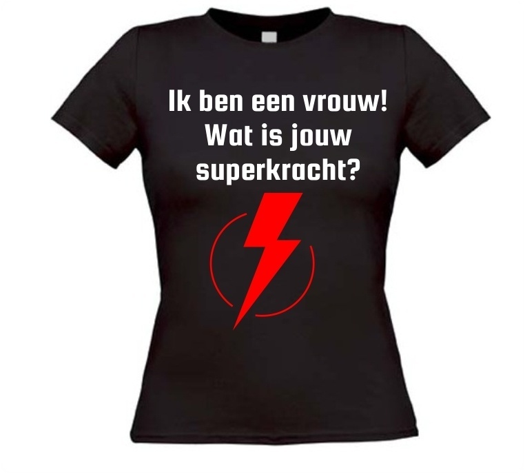 T-shirt Ik ben een vrouw wat is jouw superkracht! 