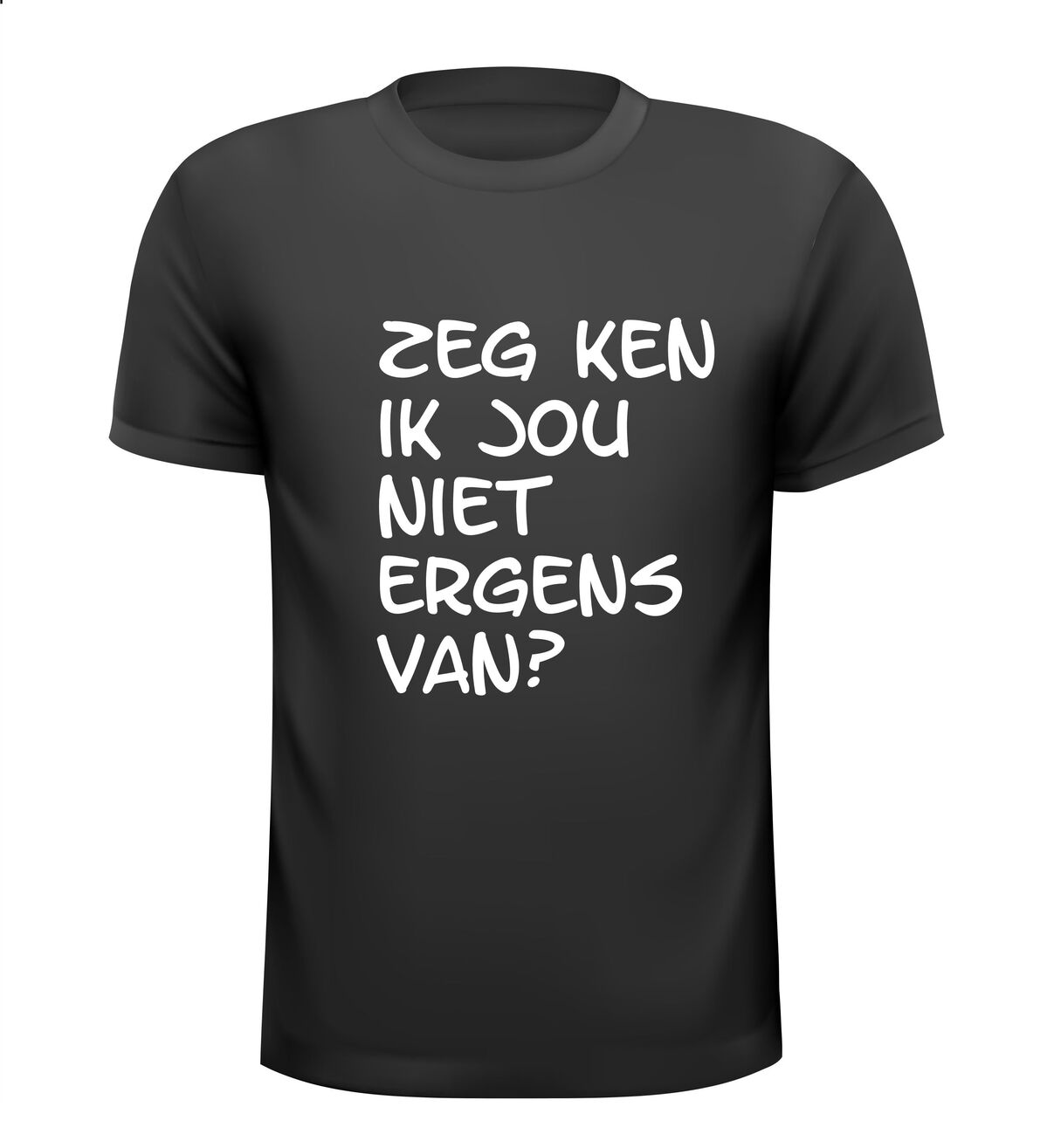 Zeg ken ik jou niet ergens van T-shirt