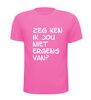 foto 11 Zeg ken ik jou niet ergens van T-shirt