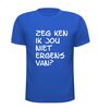 foto 5 Zeg ken ik jou niet ergens van T-shirt