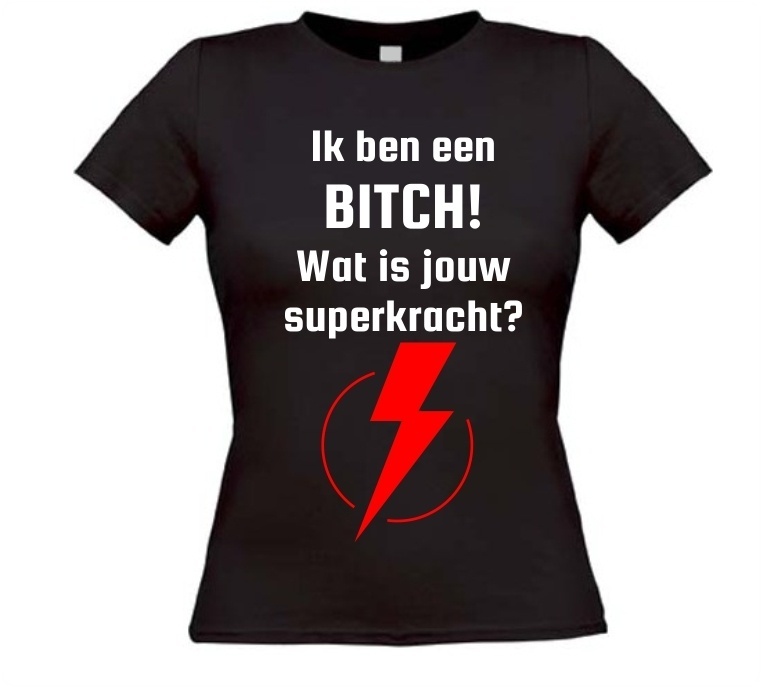 Ik ben een bitch wat is jouw superkracht T-shirt
