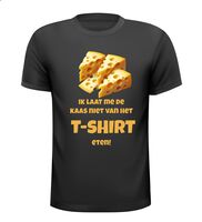 Ik laat me de kaas niet van het T-shirt eten! Ik laat me de kaas niet van het T-shirt eten!