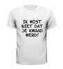 foto 13 Ik wist niet dat je kwaad werd T-shirt