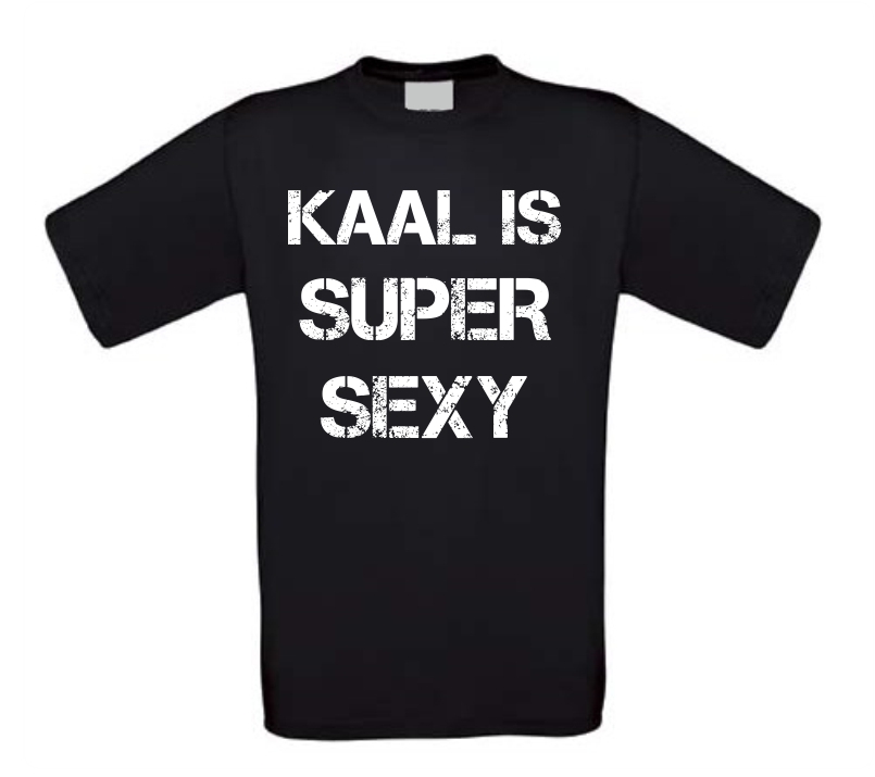 Kaal is super sexy T-shirt