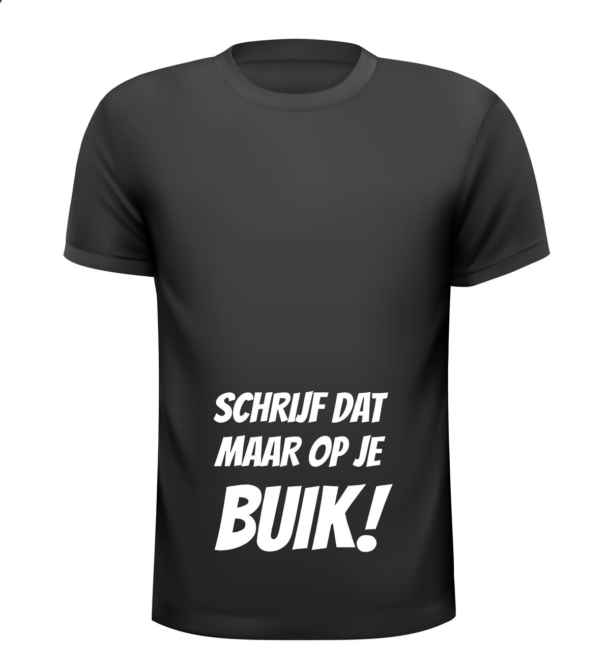 Schrijf dat maar op je buik T-shirt
