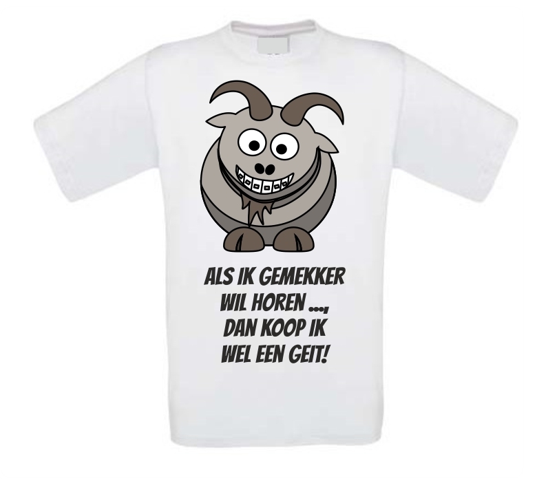 T-shirt Als ik gemekker wil horen, dan koop ik wel een geit! 
