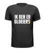 T-shirt Ik ben er gloeiend bij!