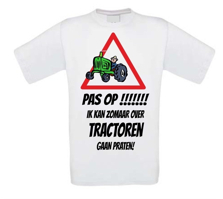 T-shirt Pas op! Ik kan zomaar over tractoren gaan praten!