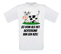 T-shirt zo dom als het achtereind van een koe
