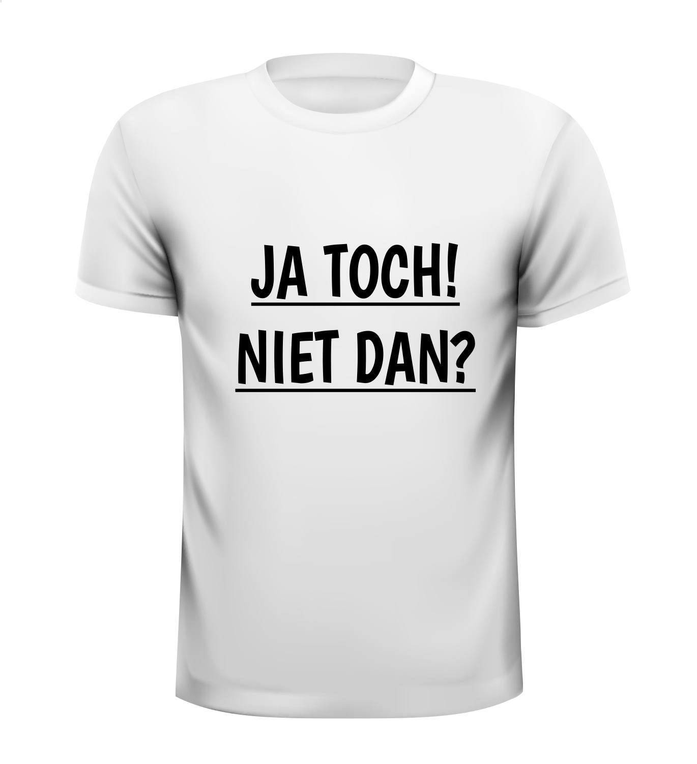 Ja Toch! niet dan? T-shirt