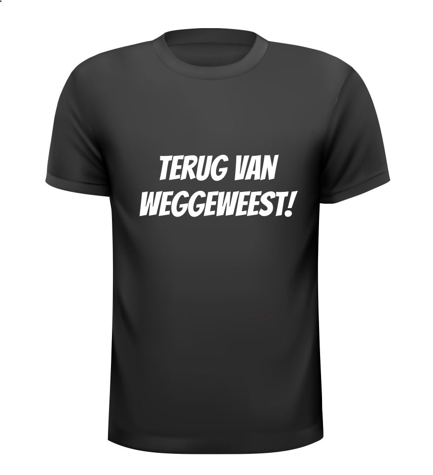 Terug van weggeweest T-shirt