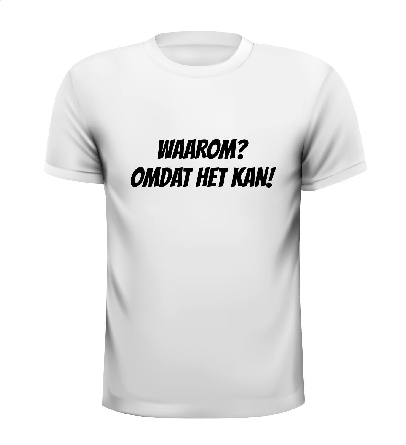 Waarom? Omdat het kan T-shirt