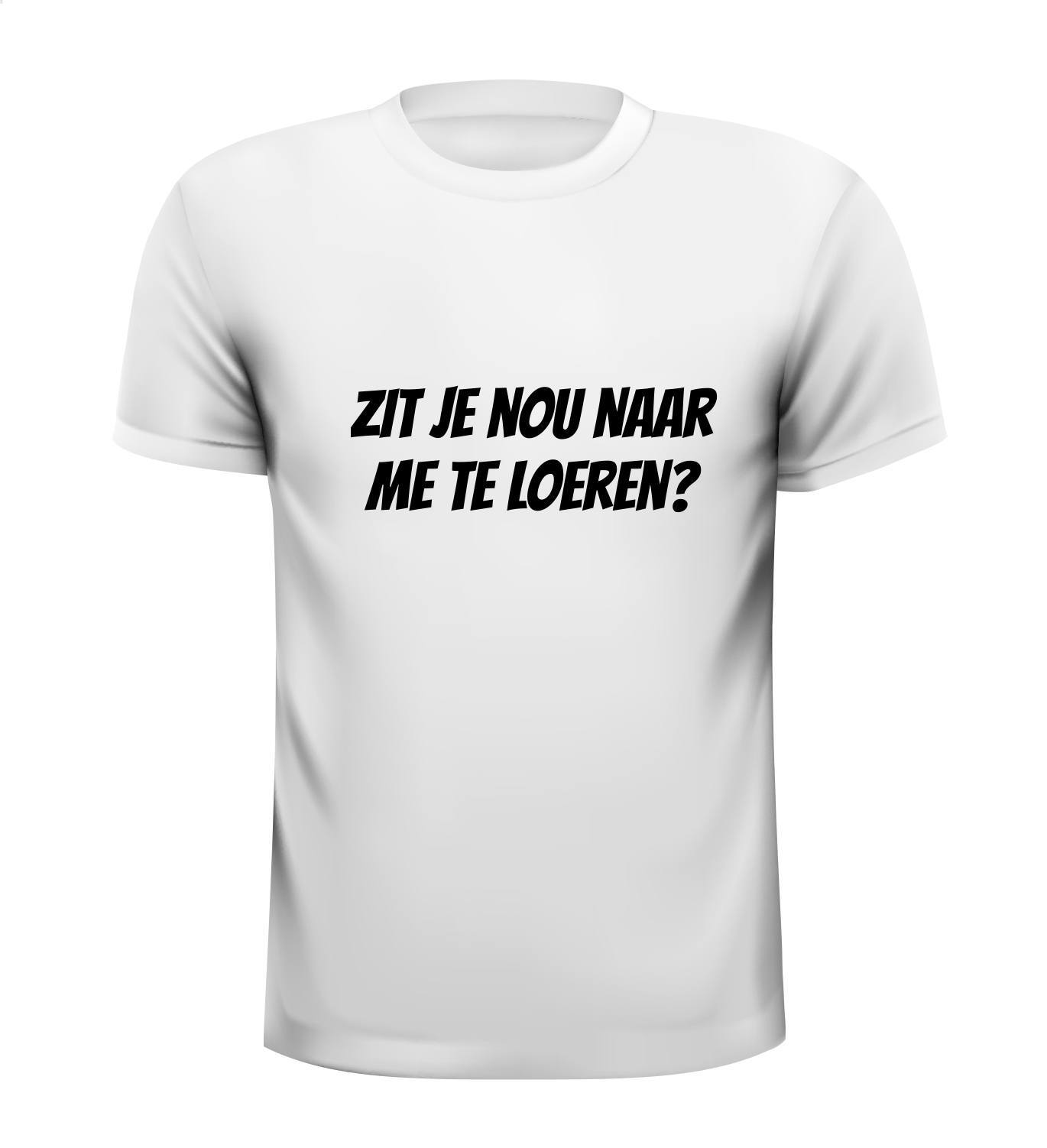 Zit je nou naar me te loeren? T-shirt