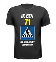 Ben ik 71 wie helpt me oversteken? verjaardag shirt