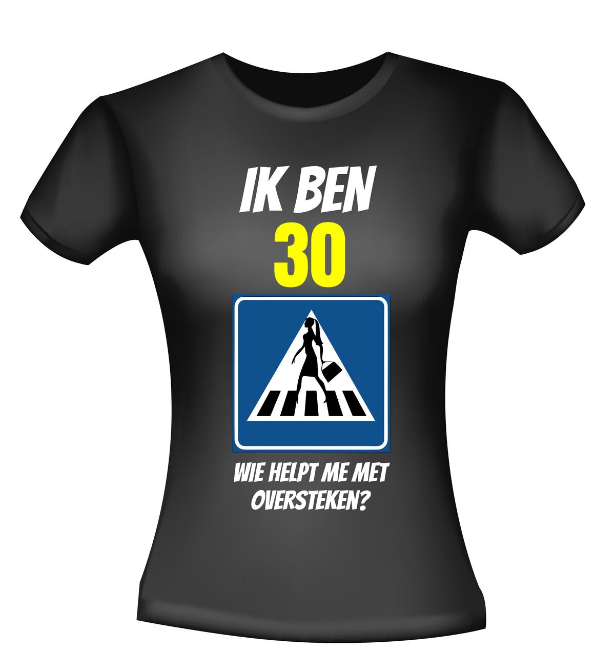 Ik ben 30 wie helpt me oversteken? verjaardag shirt dames