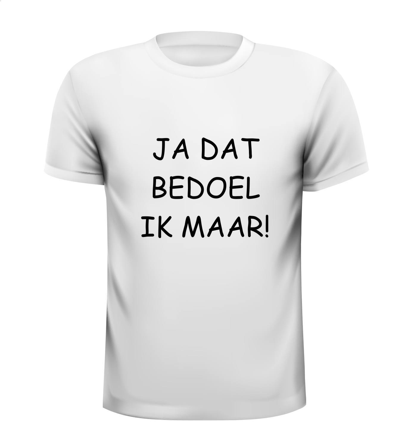 ja dat bedoel ik maar t-shirt geinig