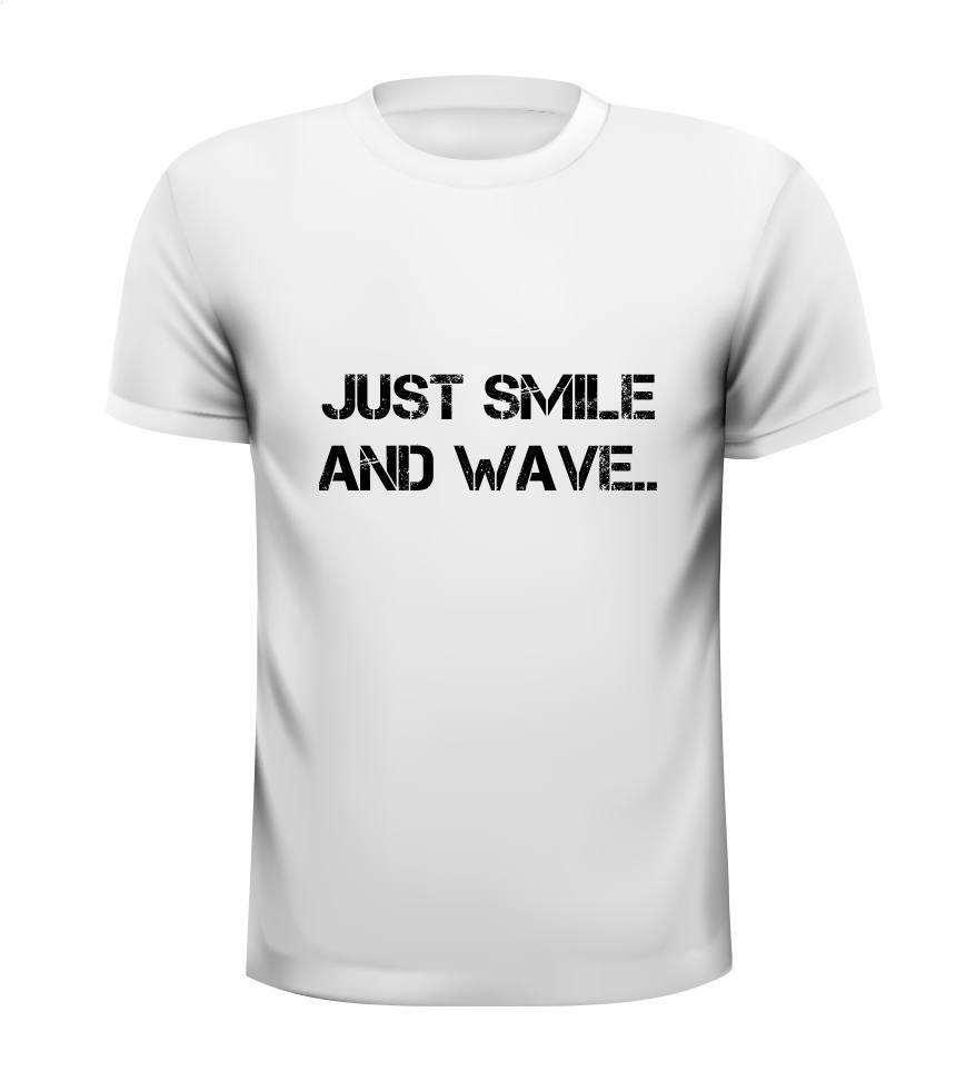Just smile and wave shirt