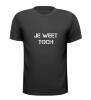 foto 1 shirt je weet toch!