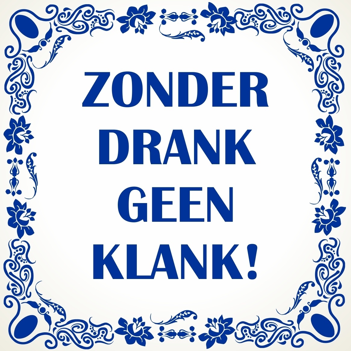 tegeltje zonder drank geen klank!