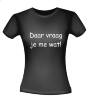 foto 2 T-shirt daar vraag je me wat! vragend geen idee!