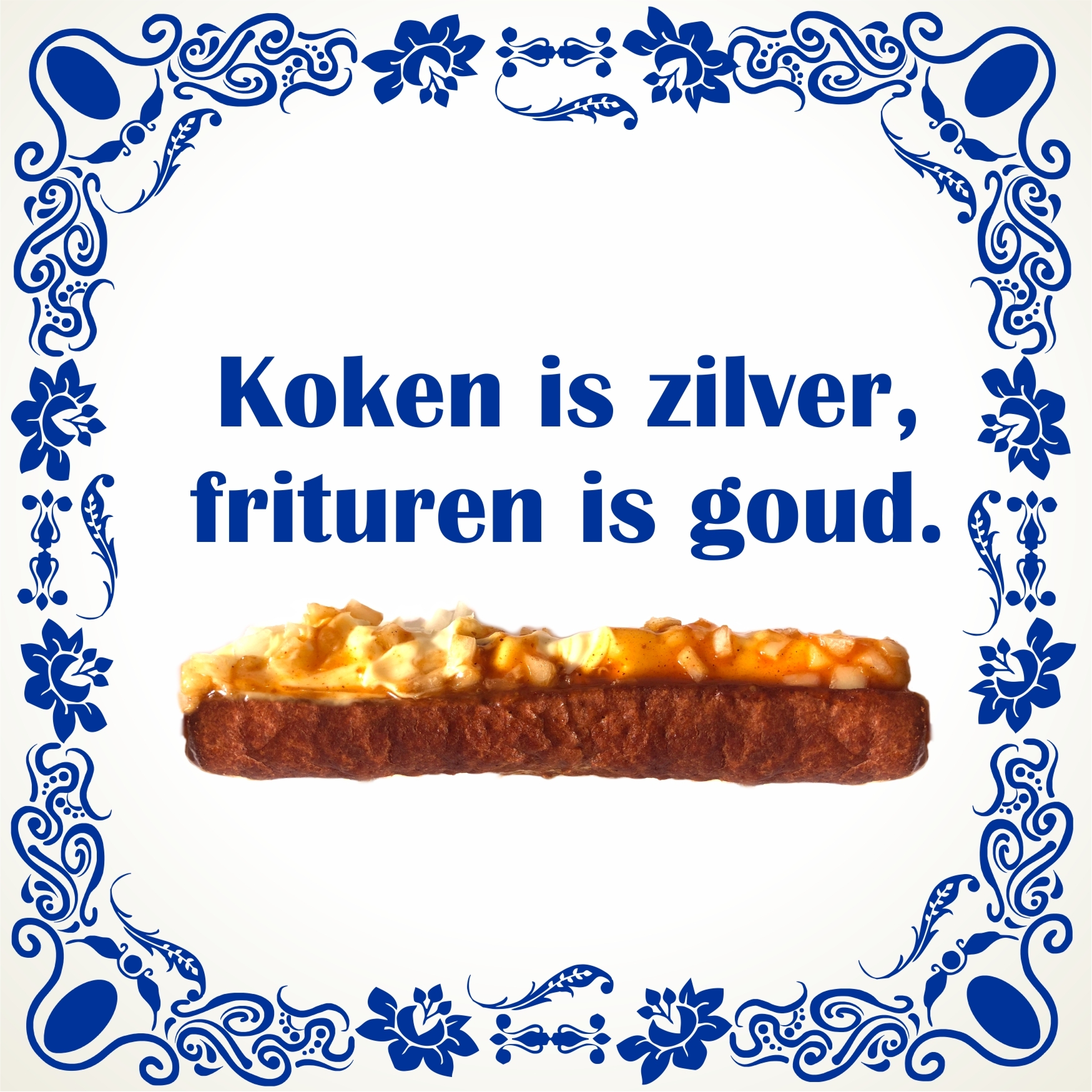 Tegeltje Koken is zilver, frituren is goud. snackbar patatzaak fastfood grappig