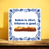 foto 2 Tegeltje Koken is zilver, frituren is goud. snackbar patatzaak fastfood grappig