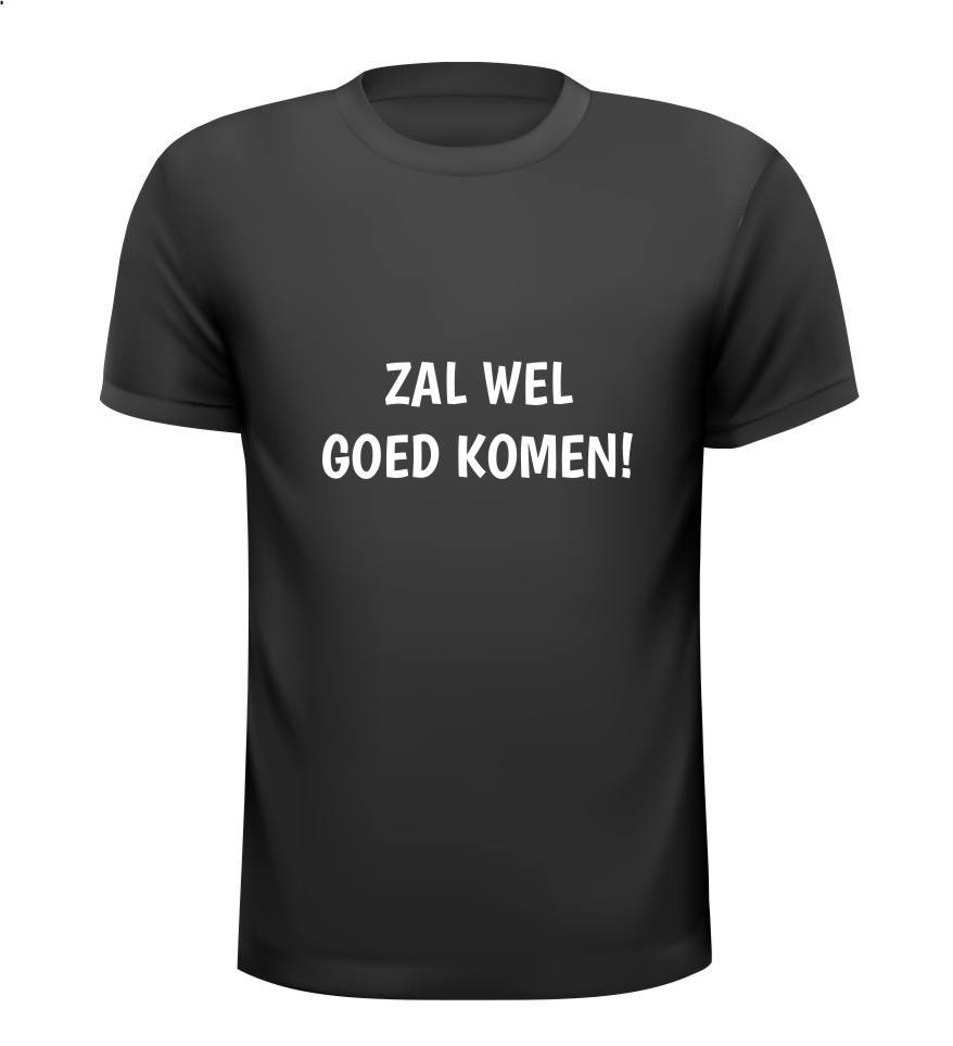 Zal wel goed komen t-shirt grappig gek