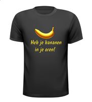 Heb je bananen in je oren T-shirt uitspraak gezegde Heb je bananen in je oren T-shirt uitspraak gezegde