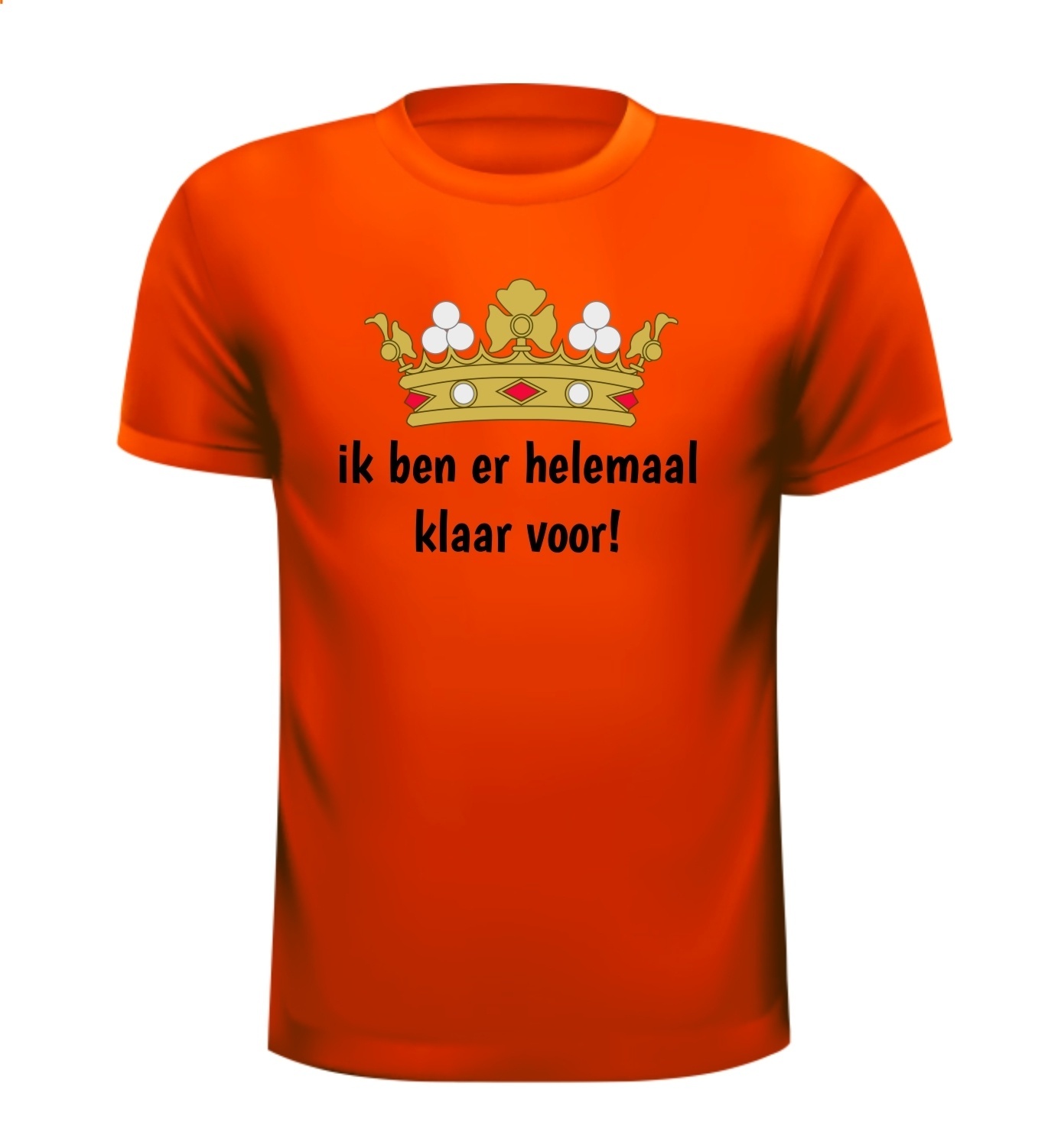 Ik ben er helemaal klaar voor! Koningsdag T-shirt