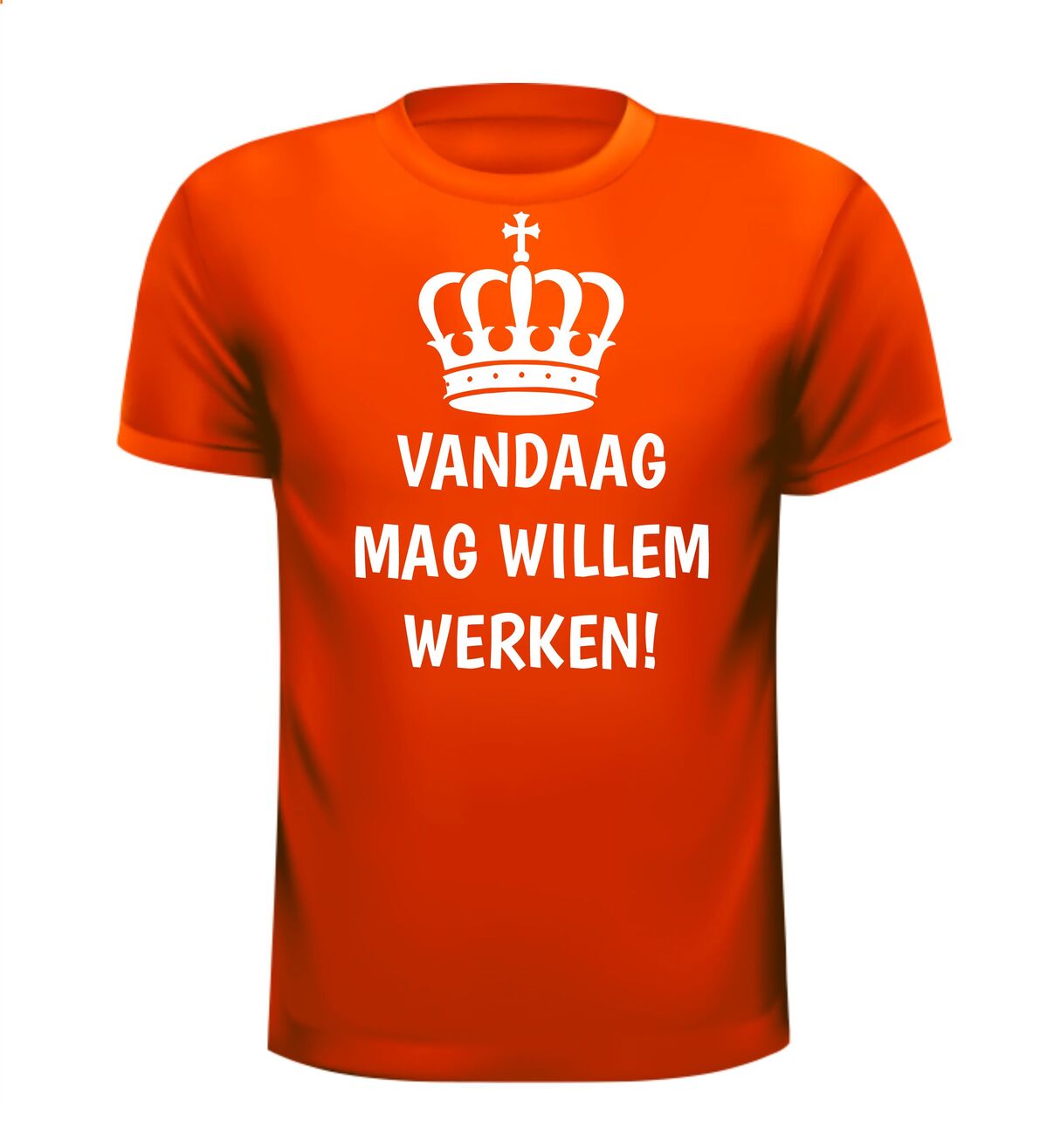 Koningsdag T-shirt vandaag mag Willem werken grappig gek