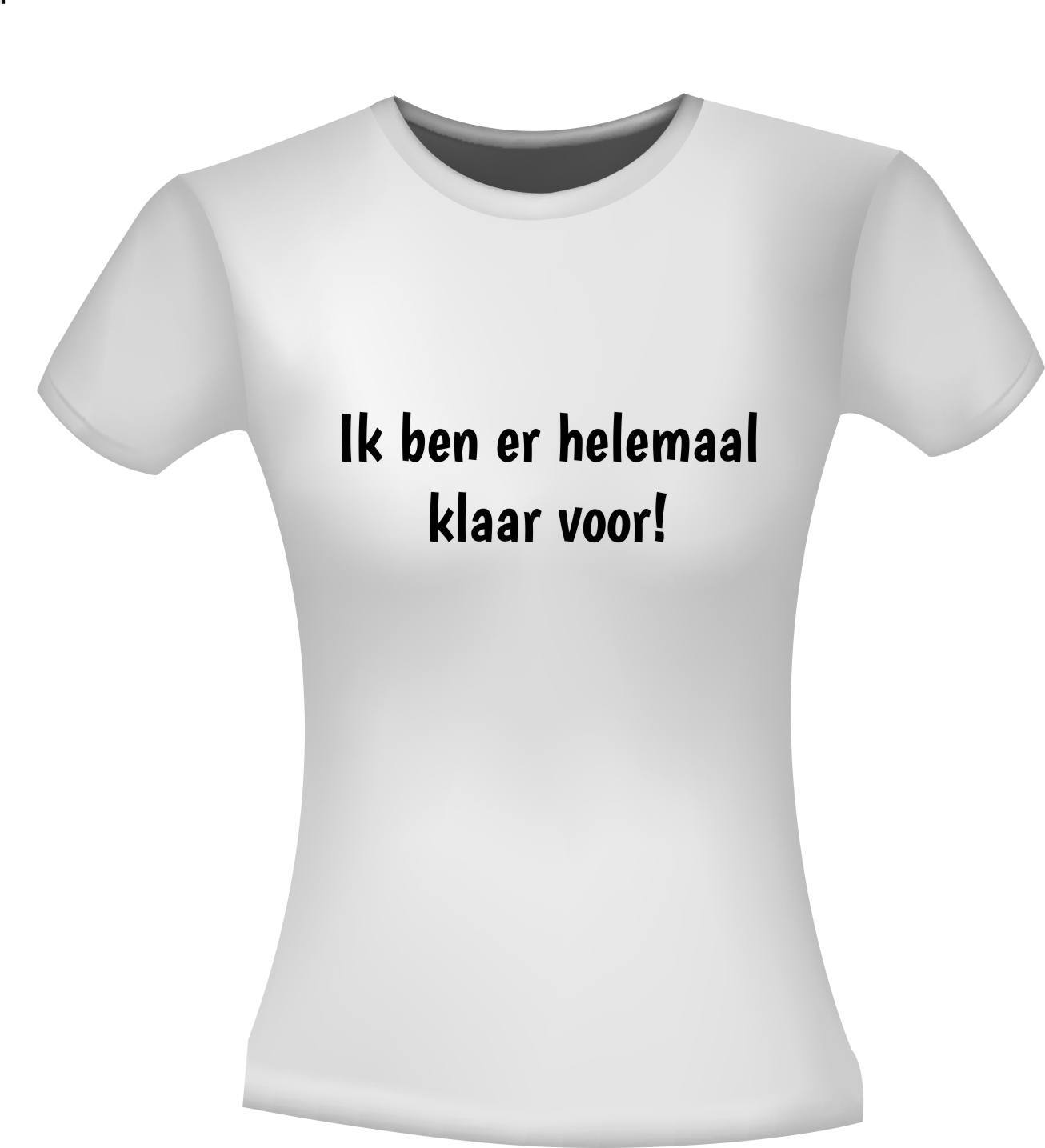 Leuk Tekst T Shirt Ik Ben Er Helemaal Klaar Voor