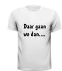 foto 3 Daar gaan we dan T-shirt tekst