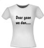 foto 4 Daar gaan we dan T-shirt tekst