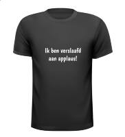 Ik ben verslaafd aan applaus! T-shirt tekst grappig shirt lachen Ik ben verslaafd aan applaus! T-shirt tekst grappig shirt lachen
