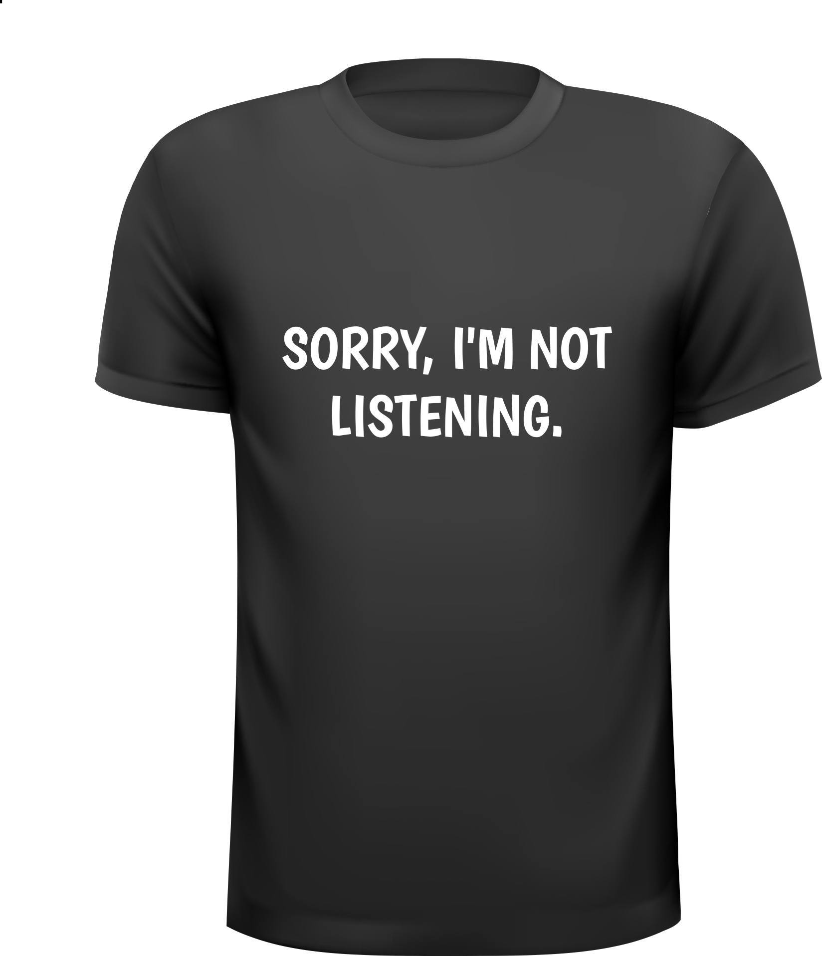sorry i'm not listening niet luisteren T-shirt funny fun