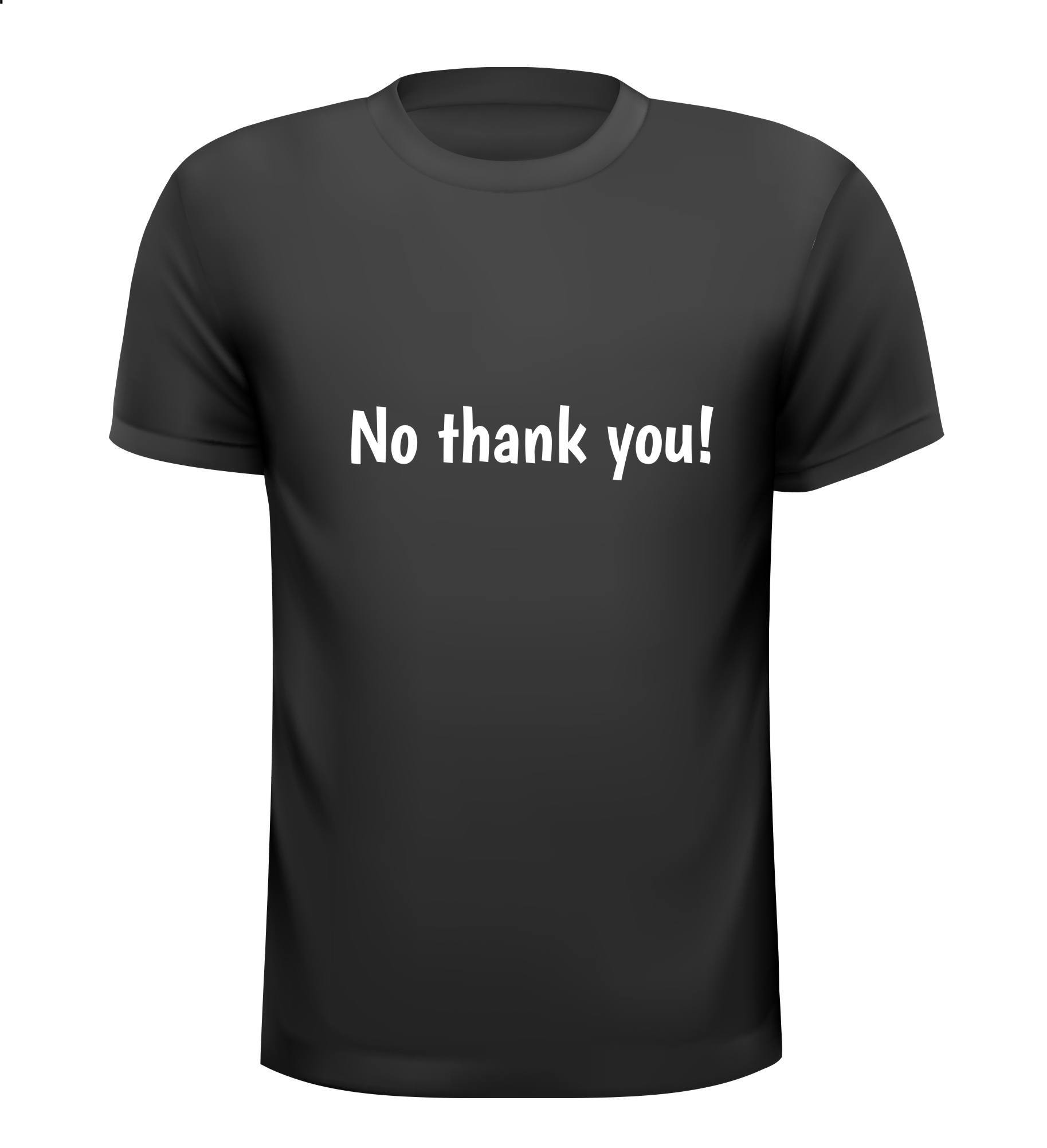 No thank you! T-shirt nee bedankt!