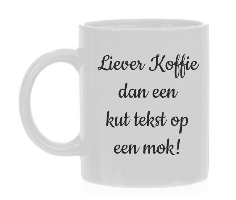 Grappige koffiemok  Liever koffie dan een kut tekst op een mok!