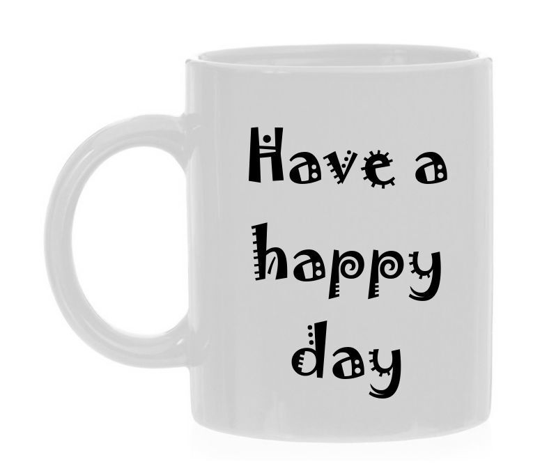 have a happy day koffiemok gelukkige dag