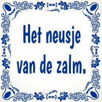 Het neusje van de zalm gezegde spreuken tegeltje Het neusje van de zalm gezegde spreuken tegeltje
