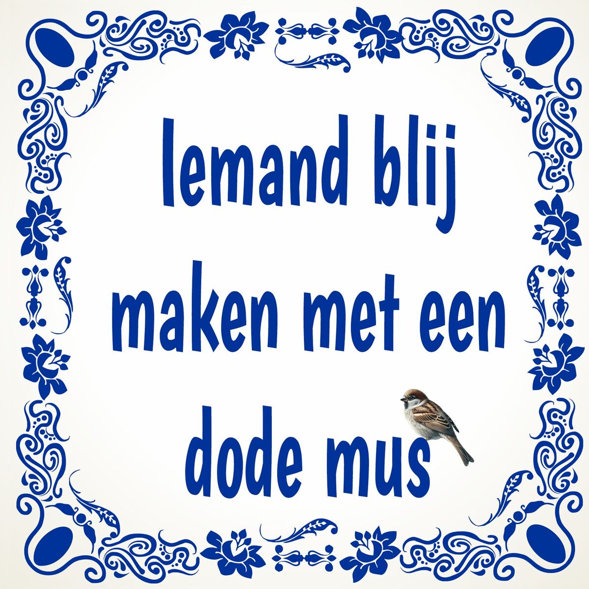 Iemand blij maken met een dode mus spreukentegel