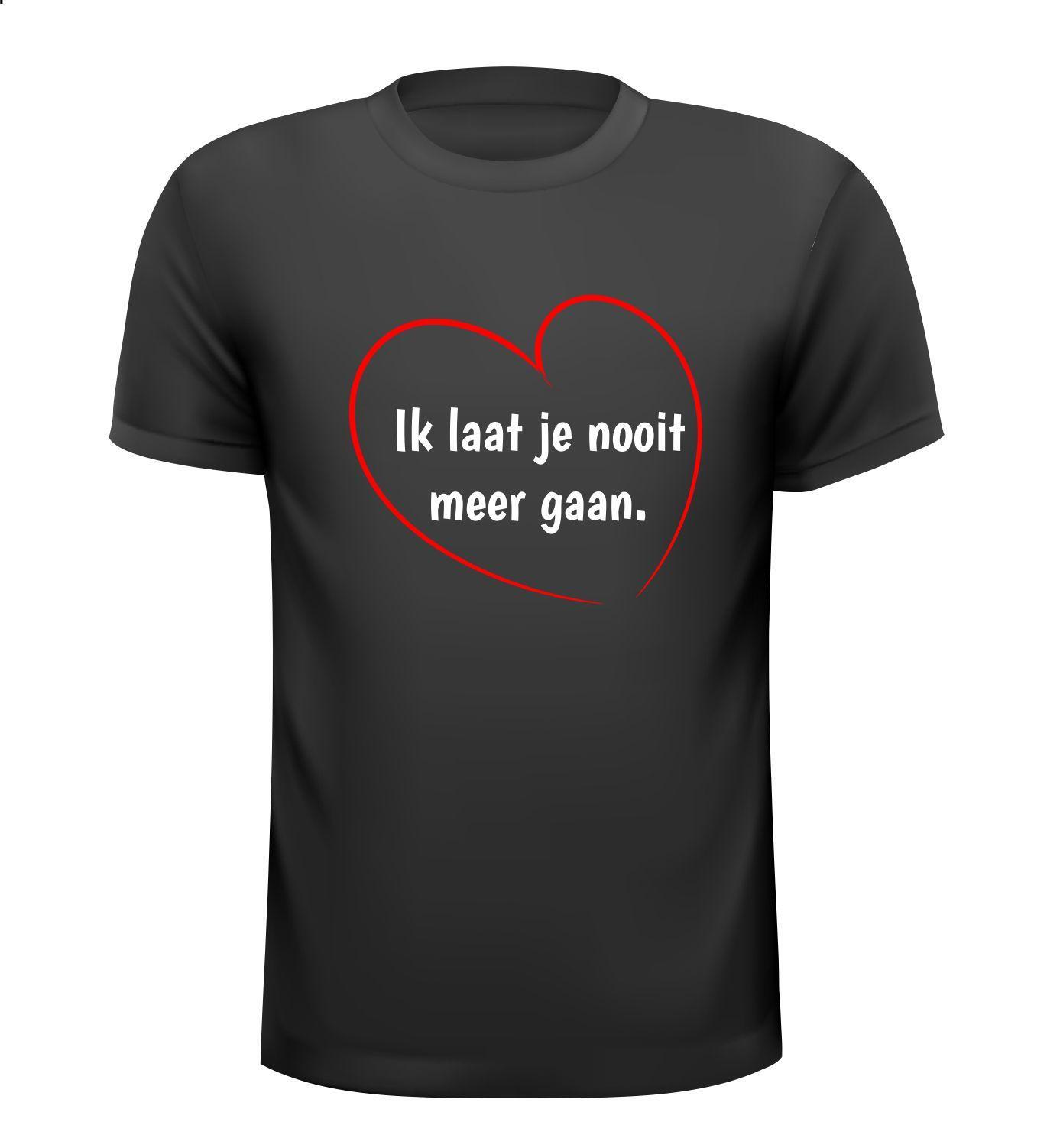 ik laat je nooit meer gaan T-shirt liefde verliefd valentijn