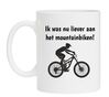 ik was nu liever aan het mountainbiken koffiemok leuk mtb modder fietsen grappig