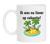 Ik was nu liever op vakantie grappige koffiemok grapje