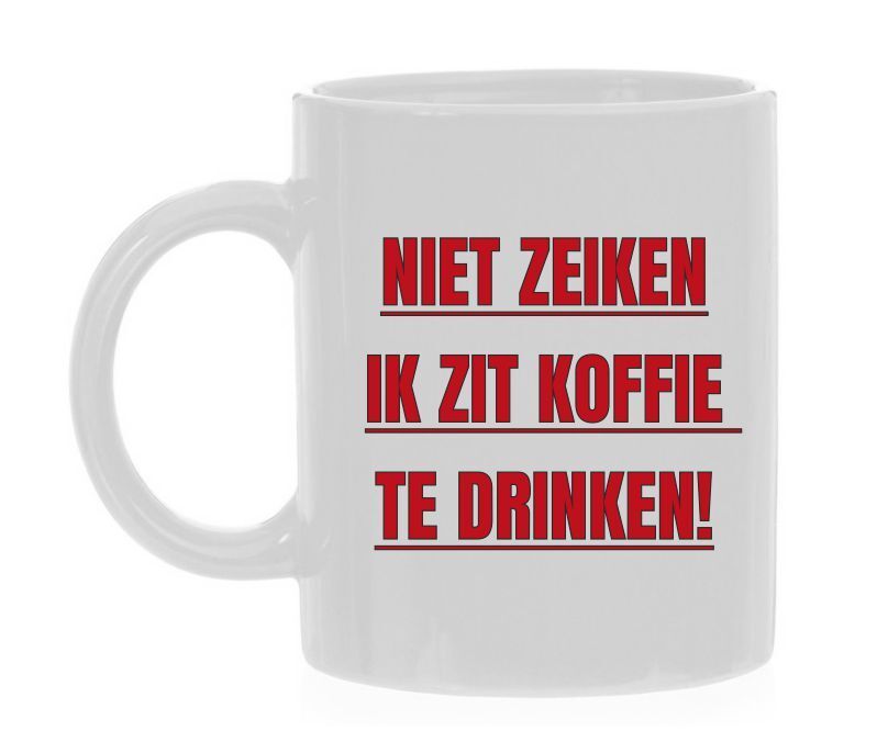 Koffiemok niet zeiken ik zit koffie te drinken lekker bakkie ongestoord rustig genieten grappig 