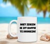foto 2 Koffiemok niet zeiken ik zit koffie te drinken lekker bakkie ongestoord rustig genieten grappig 